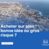 Acheter sur plan au Sénégal : Opportunités et précautions pour acheteurs