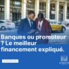 Financer votre appartement au Sénégal : Banques ou promoteurs ?