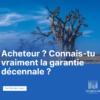 Comprendre la garantie décennale pour les acheteurs avisés